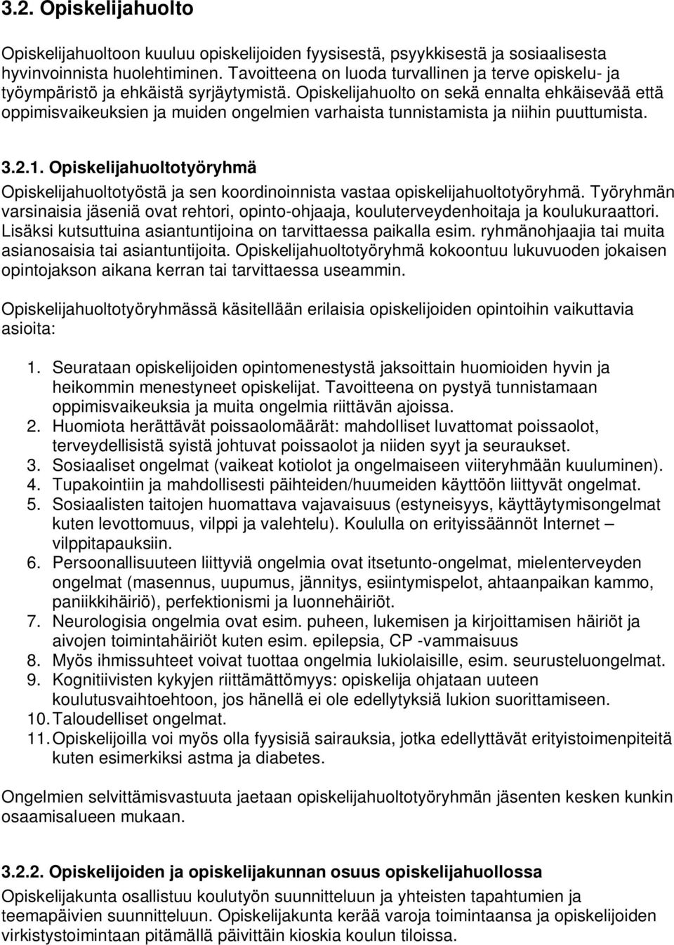 Opiskelijahuolto on sekä ennalta ehkäisevää että oppimisvaikeuksien ja muiden ongelmien varhaista tunnistamista ja niihin puuttumista. 3.2.1.