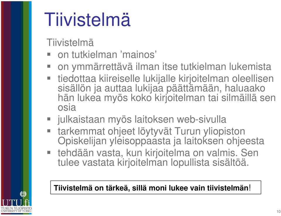 julkaistaan myös laitoksen web-sivulla tarkemmat ohjeet löytyvät Turun yliopiston Opiskelijan yleisoppaasta ja laitoksen ohjeesta