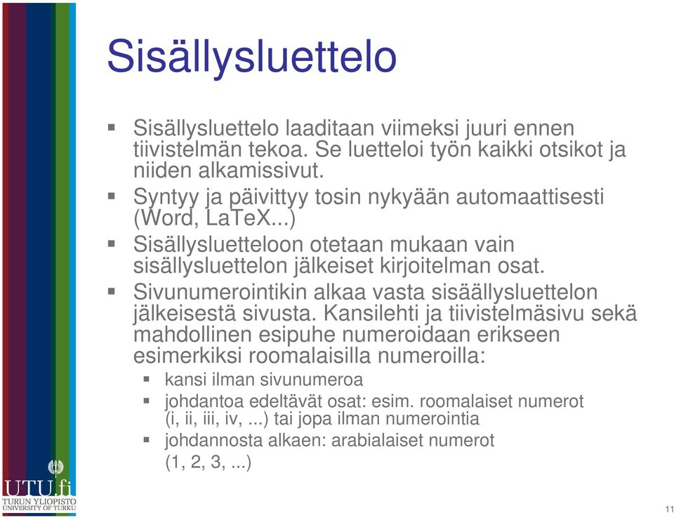 Sivunumerointikin alkaa vasta sisäällysluettelon jälkeisestä sivusta.