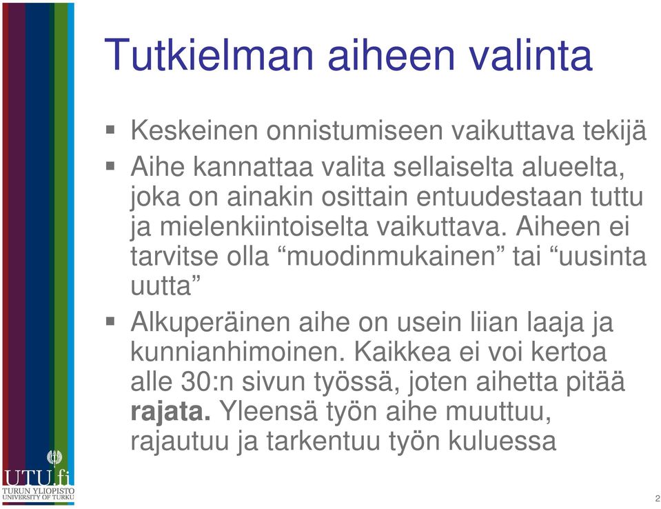 Aiheen ei tarvitse olla muodinmukainen tai uusinta uutta Alkuperäinen aihe on usein liian laaja ja