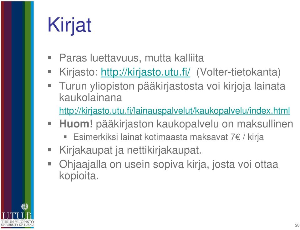 http://kirjasto.utu.fi/lainauspalvelut/kaukopalvelu/index.html Huom!