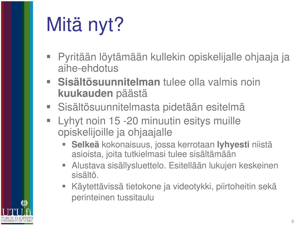 päästä Sisältösuunnitelmasta pidetään esitelmä Lyhyt noin 15-20 minuutin esitys muille opiskelijoille ja ohjaajalle Selkeä