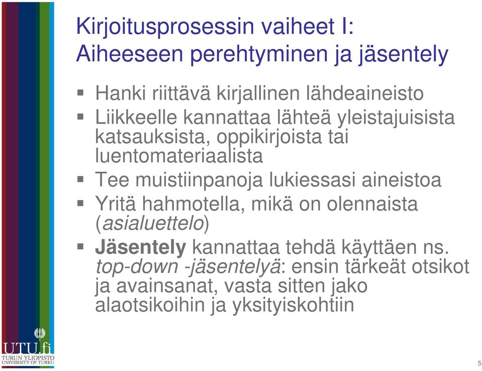 muistiinpanoja lukiessasi aineistoa Yritä hahmotella, mikä on olennaista (asialuettelo) Jäsentely kannattaa