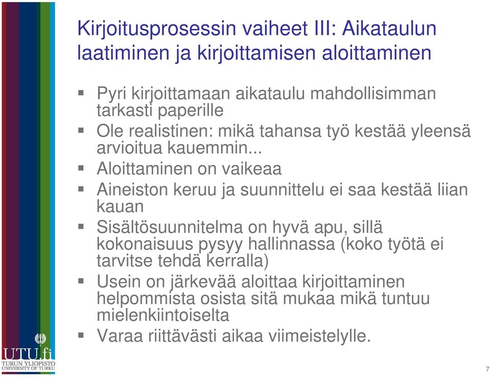 .. Aloittaminen on vaikeaa Aineiston keruu ja suunnittelu ei saa kestää liian kauan Sisältösuunnitelma on hyvä apu, sillä kokonaisuus