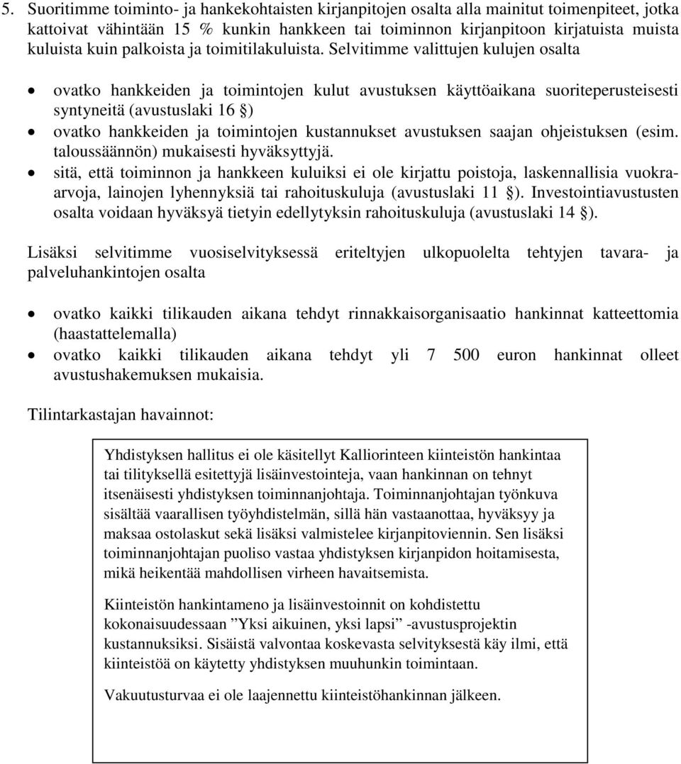 Selvitimme valittujen kulujen osalta ovatko hankkeiden ja toimintojen kulut avustuksen käyttöaikana suoriteperusteisesti syntyneitä (avustuslaki 16 ) ovatko hankkeiden ja toimintojen kustannukset