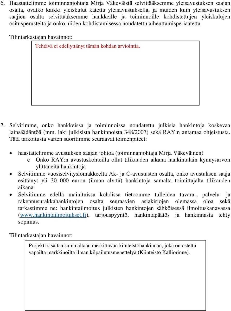 Tilintarkastajan havainnot: Tehtävä ei edellyttänyt Tilintarkastajan tämän kohdan havainnot: arviointia. 7.