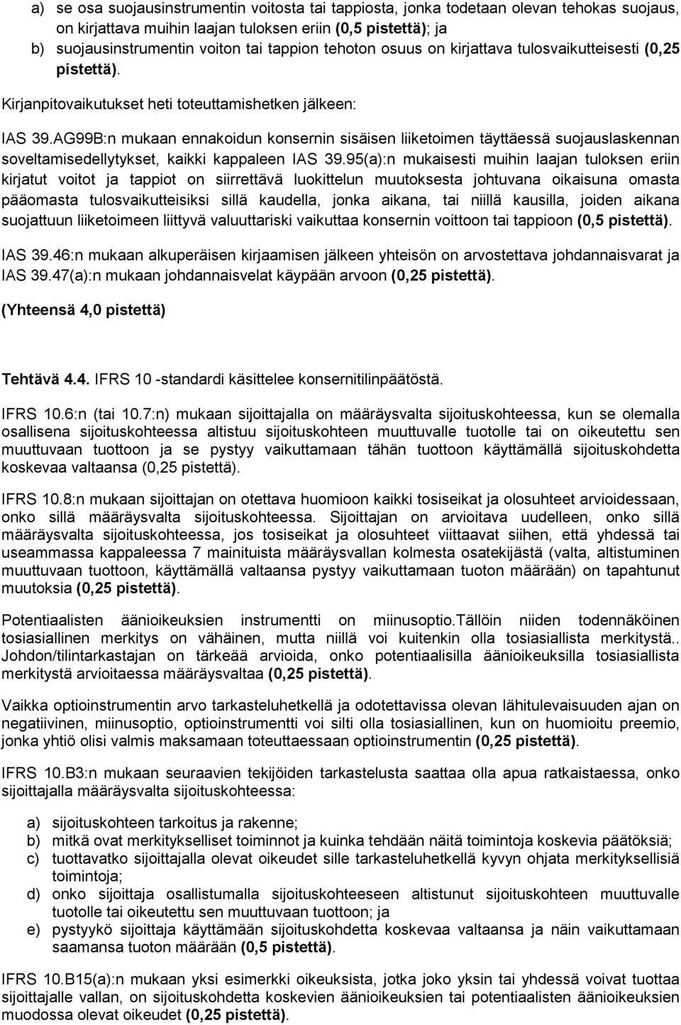 AG99B:n mukaan ennakoidun konsernin sisäisen liiketoimen täyttäessä suojauslaskennan soveltamisedellytykset, kaikki kappaleen IAS 39.