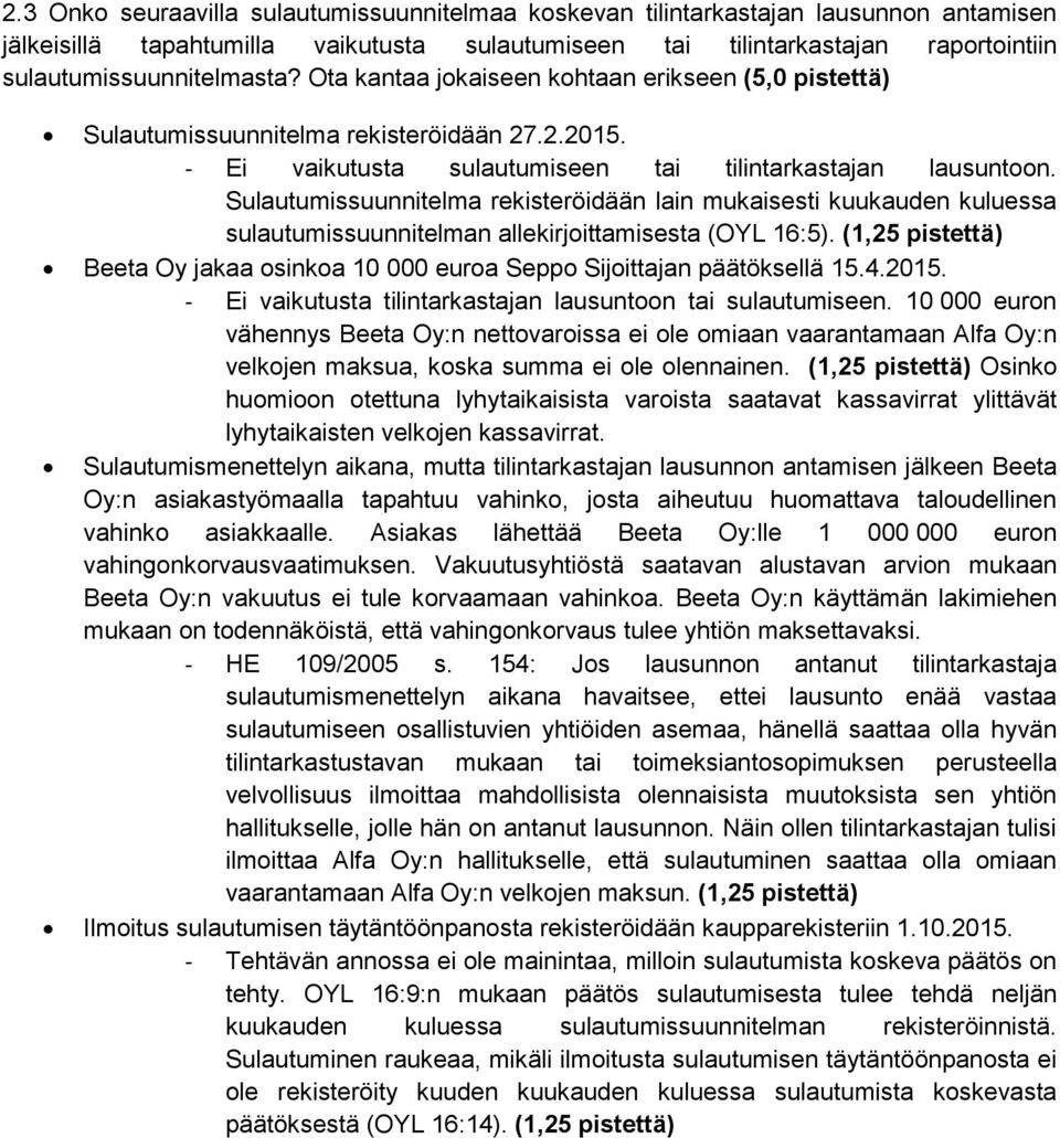 Sulautumissuunnitelma rekisteröidään lain mukaisesti kuukauden kuluessa sulautumissuunnitelman allekirjoittamisesta (OYL 16:5).