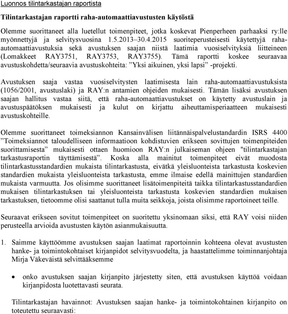 2015 suoriteperusteisesti käytettyjä rahaautomaattiavustuksia sekä avustuksen saajan niistä laatimia vuosiselvityksiä liitteineen (Lomakkeet RAY3751, RAY3753, RAY3755).