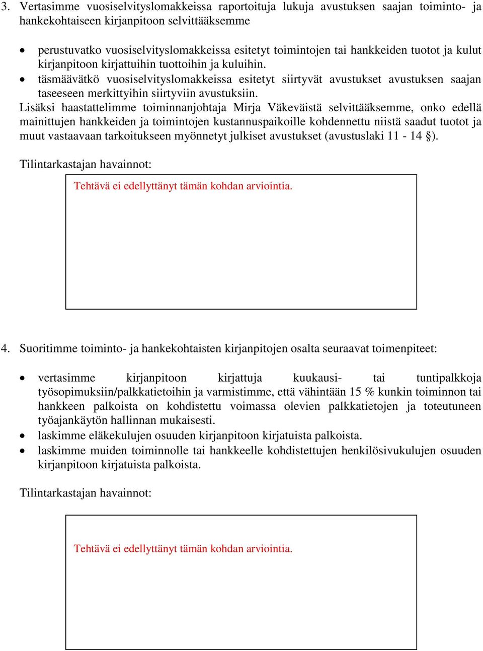 täsmäävätkö vuosiselvityslomakkeissa esitetyt siirtyvät avustukset avustuksen saajan taseeseen merkittyihin siirtyviin avustuksiin.