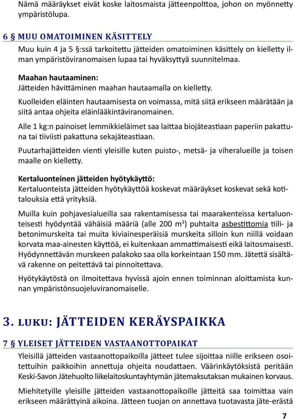 Maahan hautaaminen: Jätteiden hävittäminen maahan hautaamalla on kielletty.