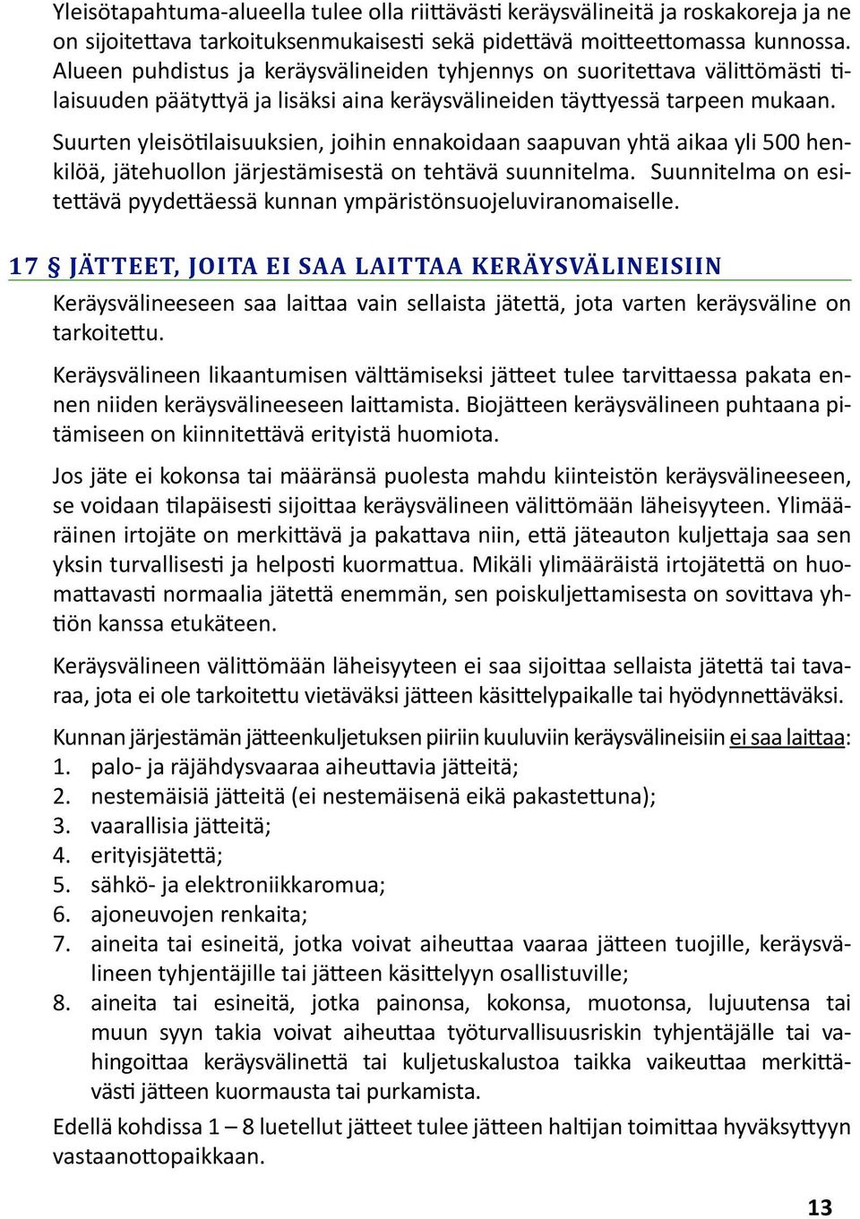 Suurten yleisötilaisuuksien, joihin ennakoidaan saapuvan yhtä aikaa yli 500 henkilöä, jätehuollon järjestämisestä on tehtävä suunnitelma.