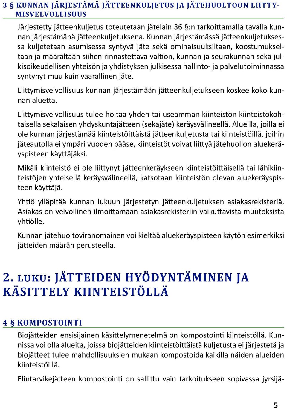 julkisoikeudellisen yhteisön ja yhdistyksen julkisessa hallinto- ja palvelutoiminnassa syntynyt muu kuin vaarallinen jäte.
