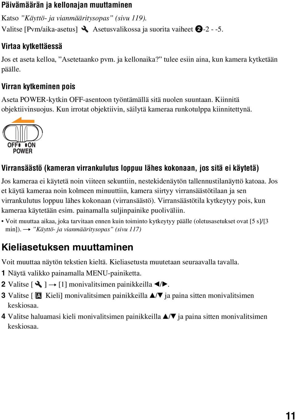 Virran kytkeminen pois Aseta POWER-kytkin OFF-asentoon työntämällä sitä nuolen suuntaan. Kiinnitä objektiivinsuojus. Kun irrotat objektiivin, säilytä kameraa runkotulppa kiinnitettynä.