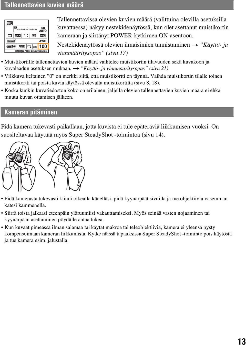 Nestekidenäytössä olevien ilmaisimien tunnistaminen t Käyttö- ja vianmääritysopas (sivu 17) Muistikortille tallennettavien kuvien määrä vaihtelee muistikortin tilavuuden sekä kuvakoon ja kuvalaadun