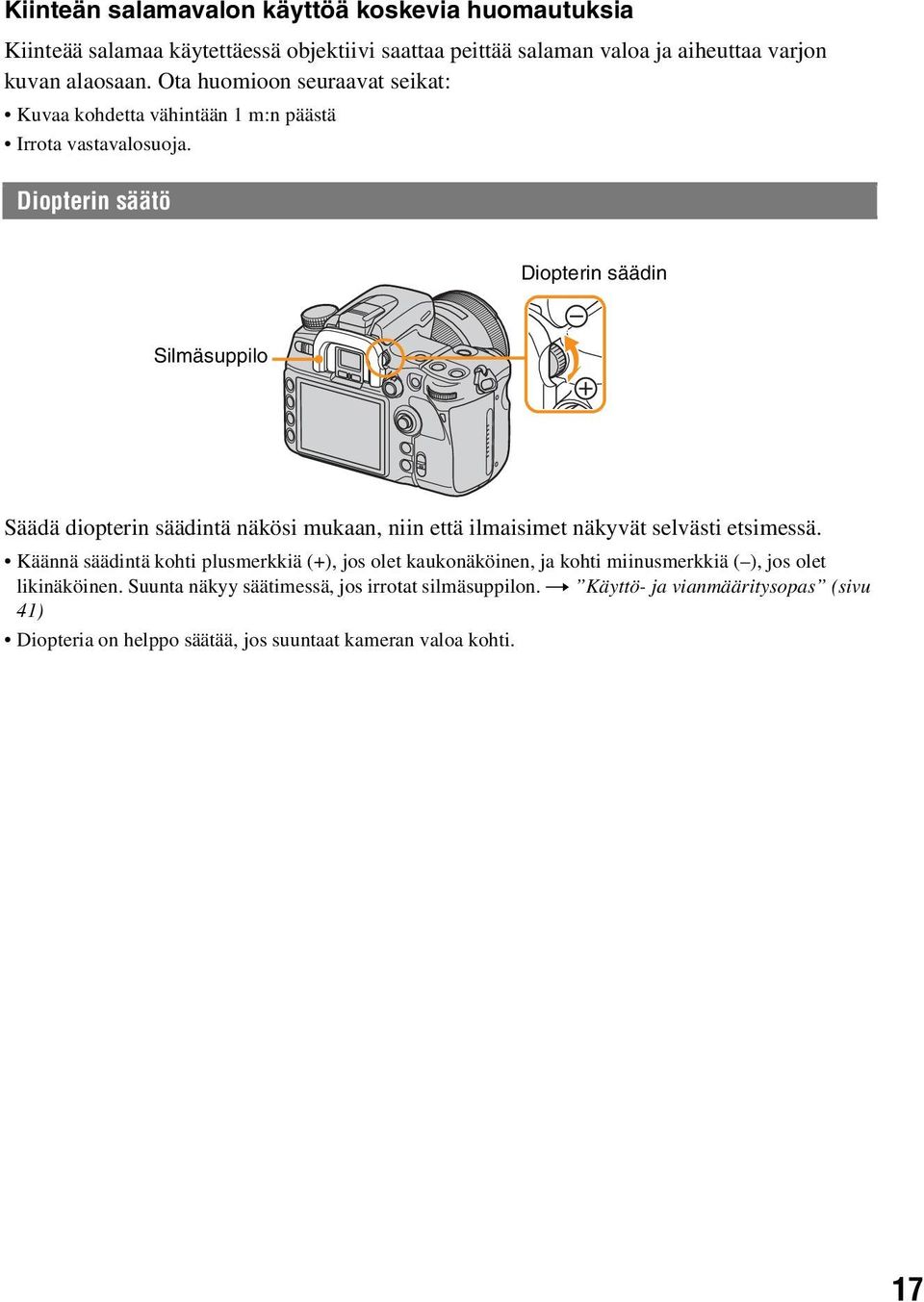 Diopterin säätö Diopterin säädin Silmäsuppilo Säädä diopterin säädintä näkösi mukaan, niin että ilmaisimet näkyvät selvästi etsimessä.