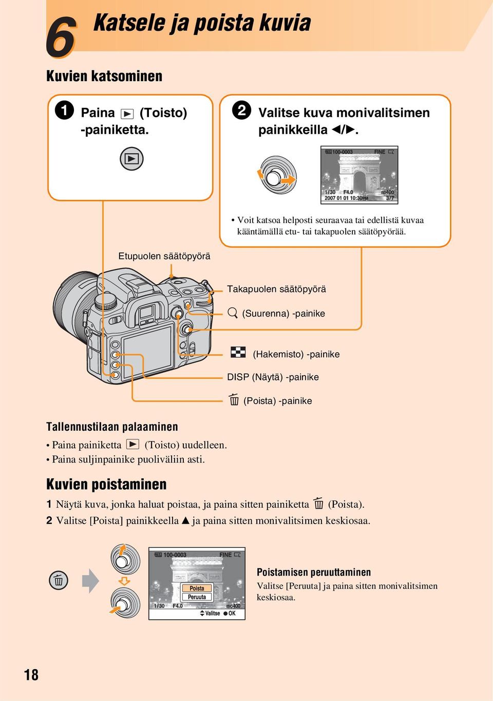 Takapuolen säätöpyörä (Suurenna) -painike (Hakemisto) -painike DISP (Näytä) -painike (Poista) -painike Tallennustilaan palaaminen Paina painiketta (Toisto) uudelleen.