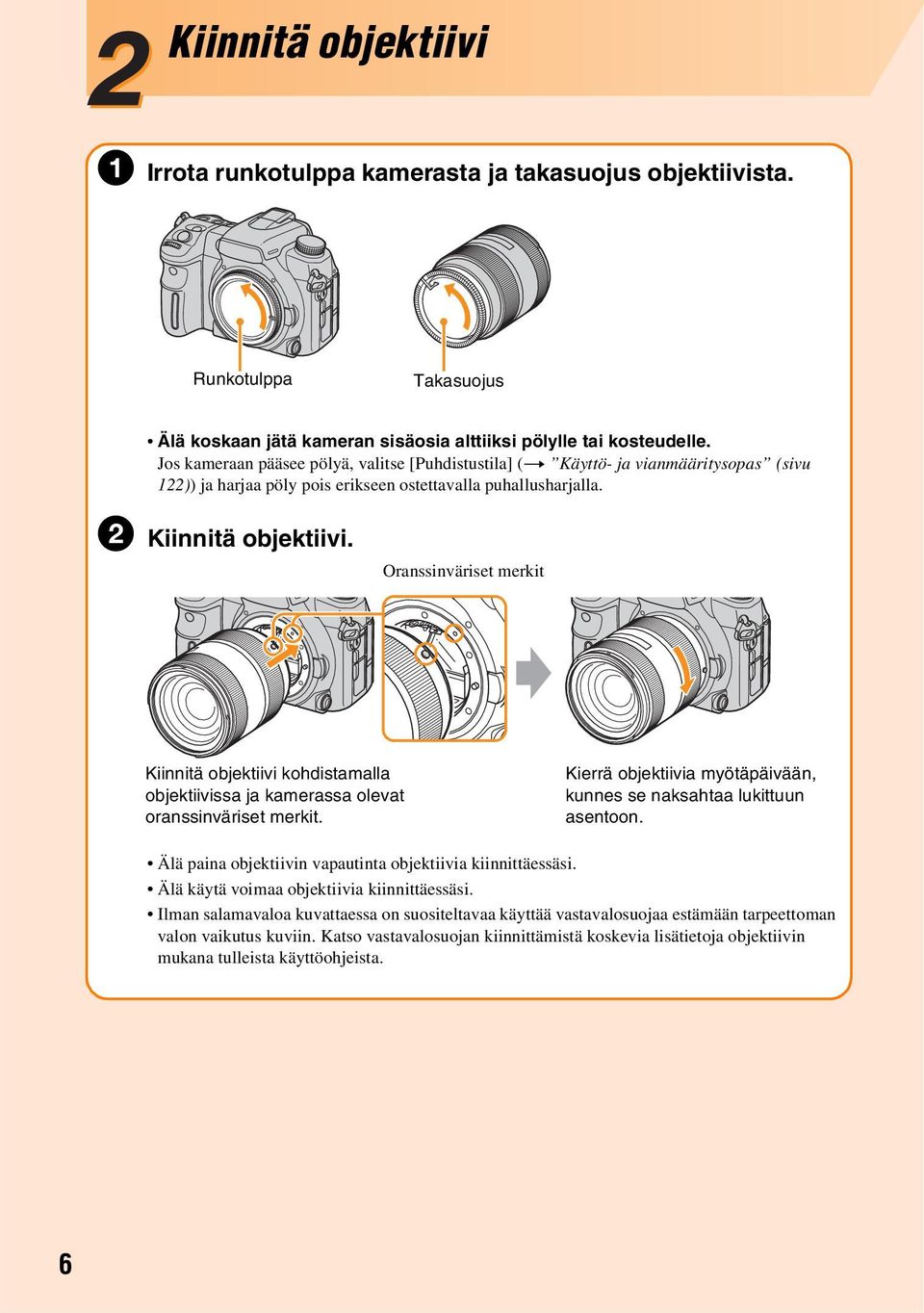 Oranssinväriset merkit Kiinnitä objektiivi kohdistamalla objektiivissa ja kamerassa olevat oranssinväriset merkit. Kierrä objektiivia myötäpäivään, kunnes se naksahtaa lukittuun asentoon.