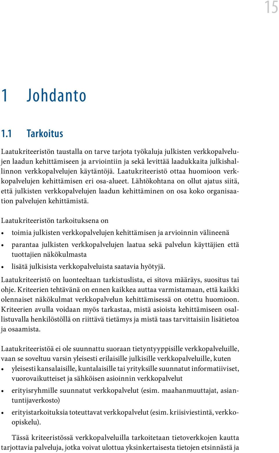 käytäntöjä. Laatukriteeristö ottaa huomioon verkkopalvelujen kehittämisen eri osa-alueet.