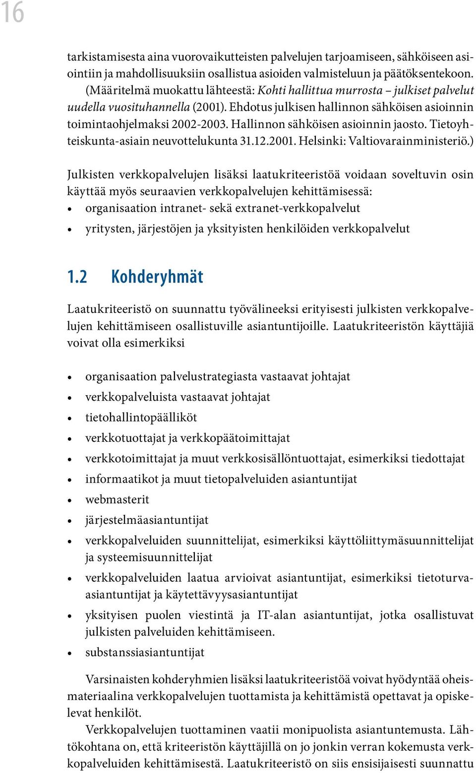 Hallinnon sähköisen asioinnin jaosto. Tietoyhteiskunta-asiain neuvottelukunta 31.12.2001. Helsinki: Valtiovarainministeriö.