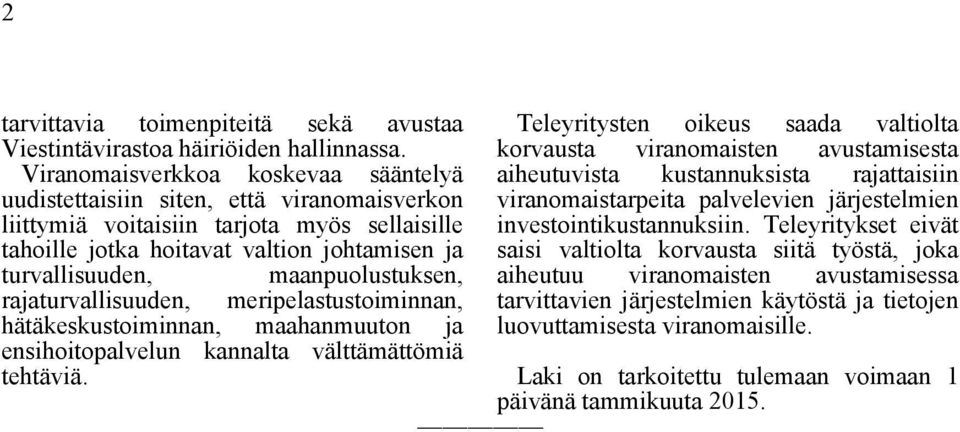 maanpuolustuksen, rajaturvallisuuden, meripelastustoiminnan, hätäkeskustoiminnan, maahanmuuton ja ensihoitopalvelun kannalta välttämättömiä tehtäviä.