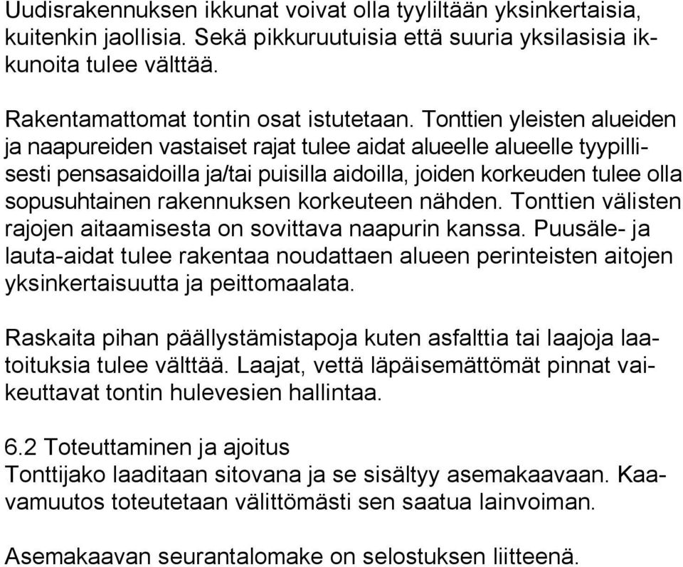 korkeuteen nähden. Tonttien välisten rajojen aitaamisesta on sovittava naapurin kanssa. Puusäle ja lauta aidat tulee rakentaa noudattaen alueen perinteisten aitojen yksinkertaisuutta ja peittomaalata.