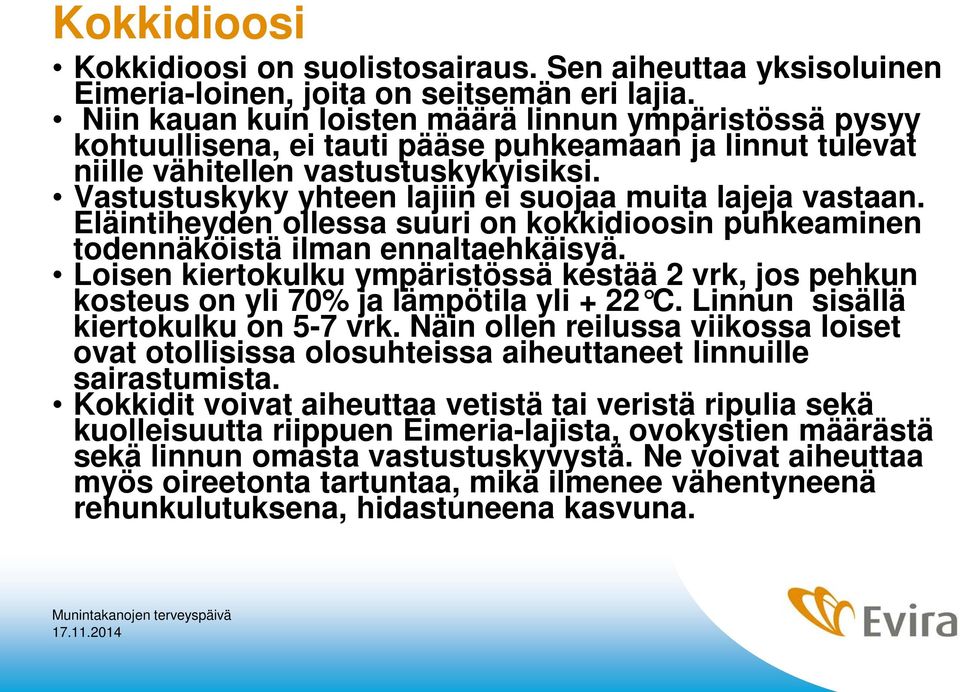 Vastustuskyky yhteen lajiin ei suojaa muita lajeja vastaan. Eläintiheyden ollessa suuri on kokkidioosin puhkeaminen todennäköistä ilman ennaltaehkäisyä.