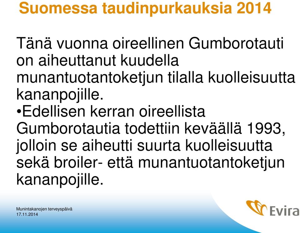 Edellisen kerran oireellista Gumborotautia todettiin keväällä 1993, jolloin