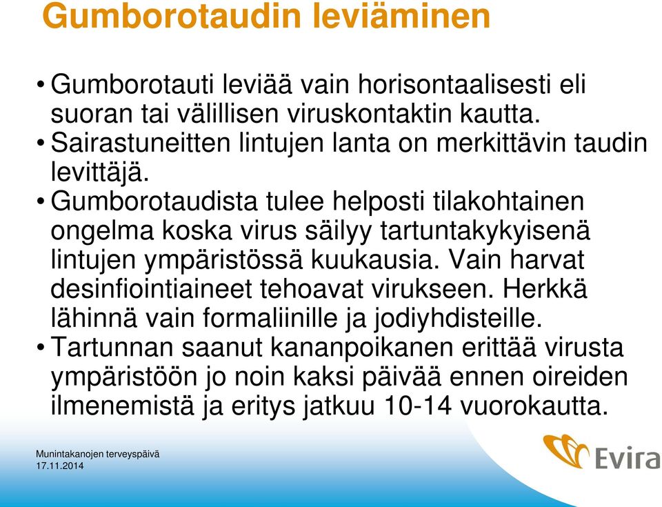 Gumborotaudista tulee helposti tilakohtainen ongelma koska virus säilyy tartuntakykyisenä lintujen ympäristössä kuukausia.