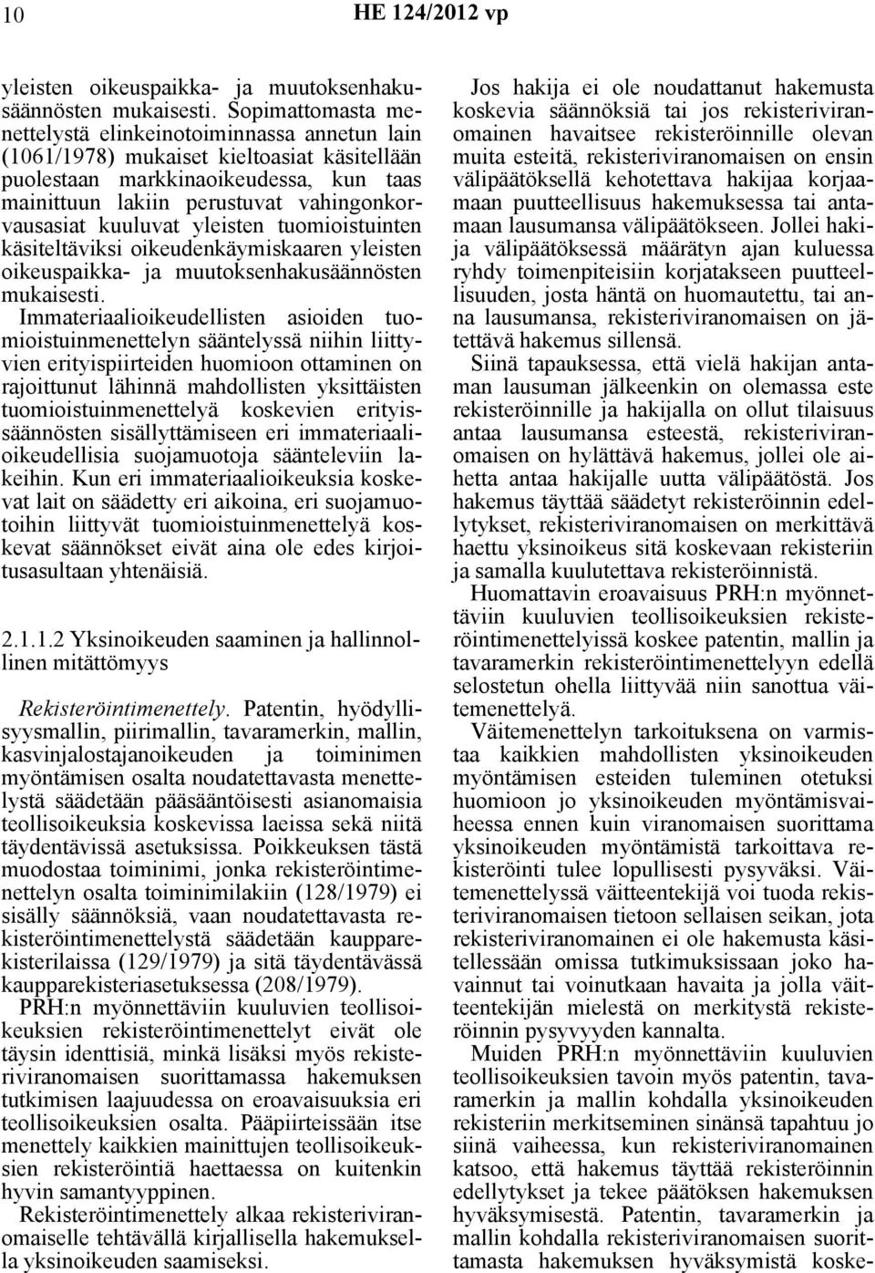 kuuluvat yleisten tuomioistuinten käsiteltäviksi oikeudenkäymiskaaren yleisten oikeuspaikka- ja muutoksenhakusäännösten mukaisesti.