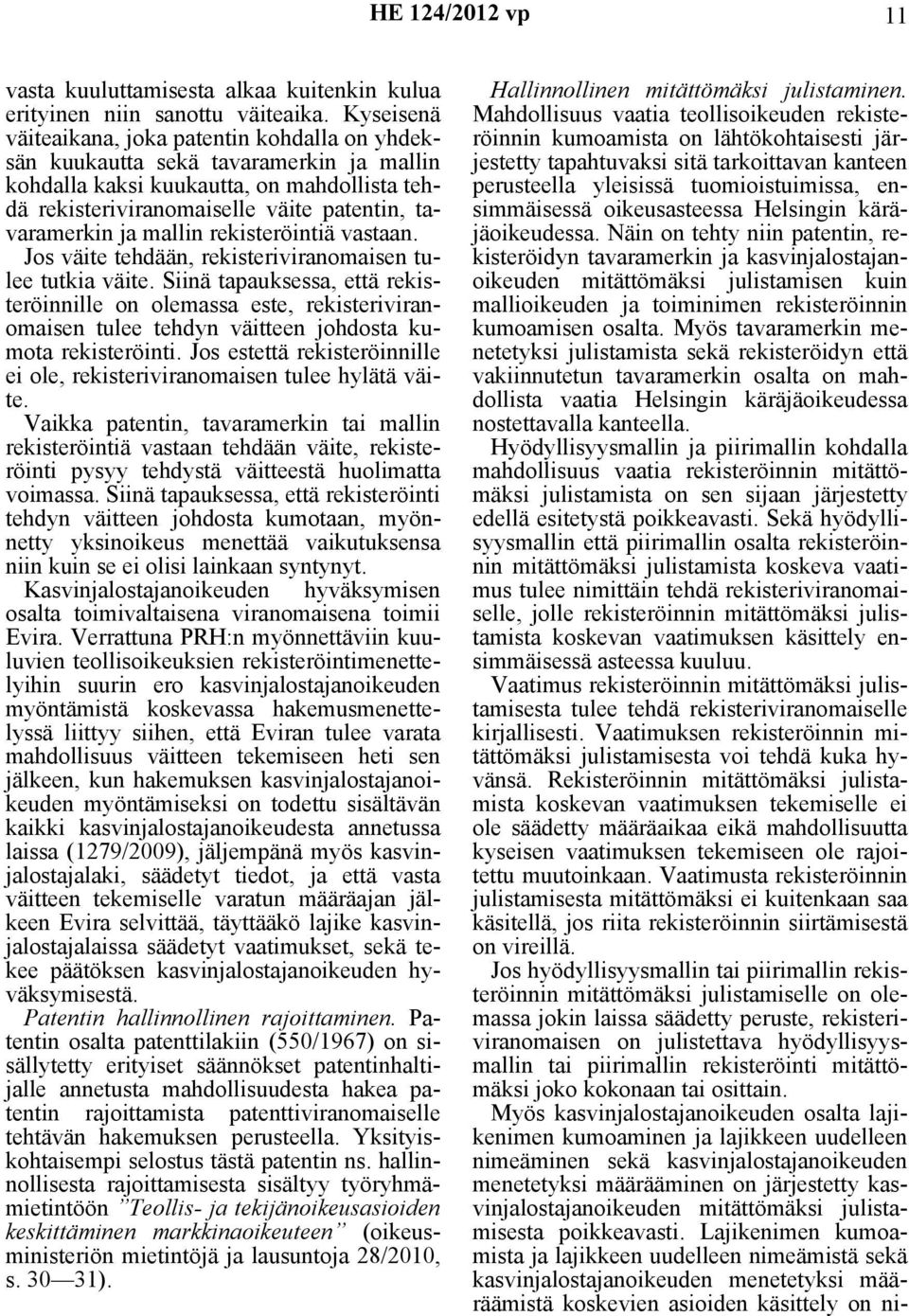 mallin rekisteröintiä vastaan. Jos väite tehdään, rekisteriviranomaisen tulee tutkia väite.