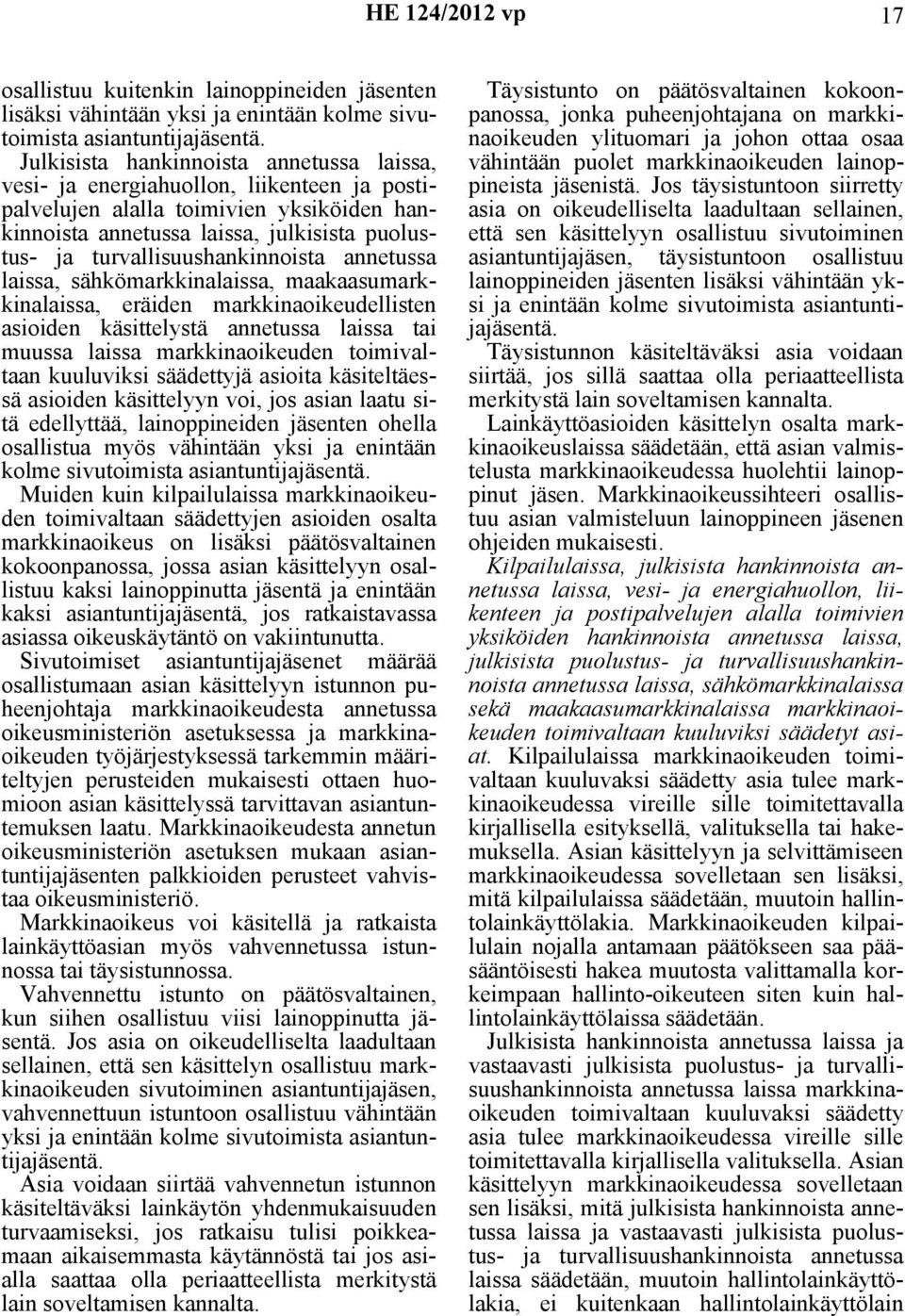 turvallisuushankinnoista annetussa laissa, sähkömarkkinalaissa, maakaasumarkkinalaissa, eräiden markkinaoikeudellisten asioiden käsittelystä annetussa laissa tai muussa laissa markkinaoikeuden