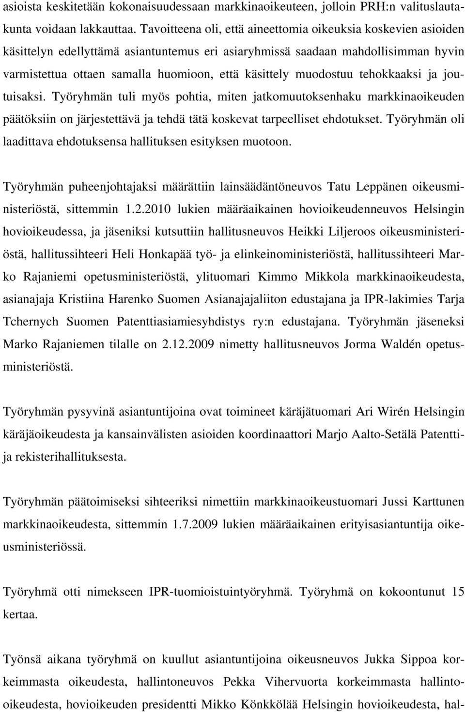 muodostuu tehokkaaksi ja joutuisaksi. Työryhmän tuli myös pohtia, miten jatkomuutoksenhaku markkinaoikeuden päätöksiin on järjestettävä ja tehdä tätä koskevat tarpeelliset ehdotukset.