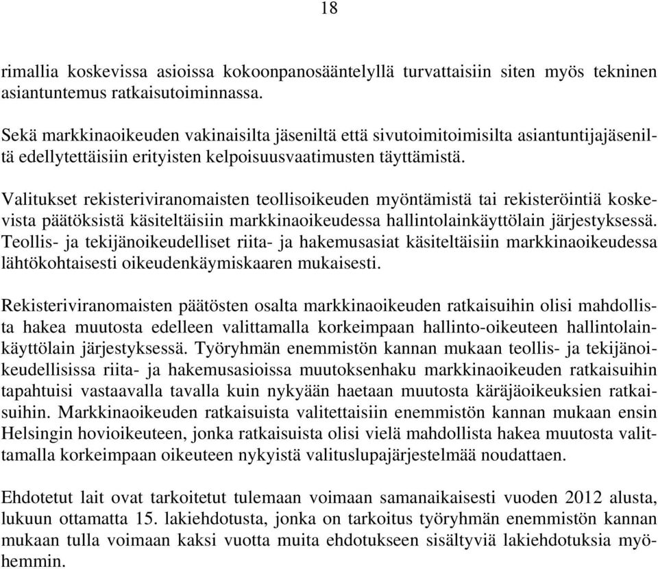 Valitukset rekisteriviranomaisten teollisoikeuden myöntämistä tai rekisteröintiä koskevista päätöksistä käsiteltäisiin markkinaoikeudessa hallintolainkäyttölain järjestyksessä.