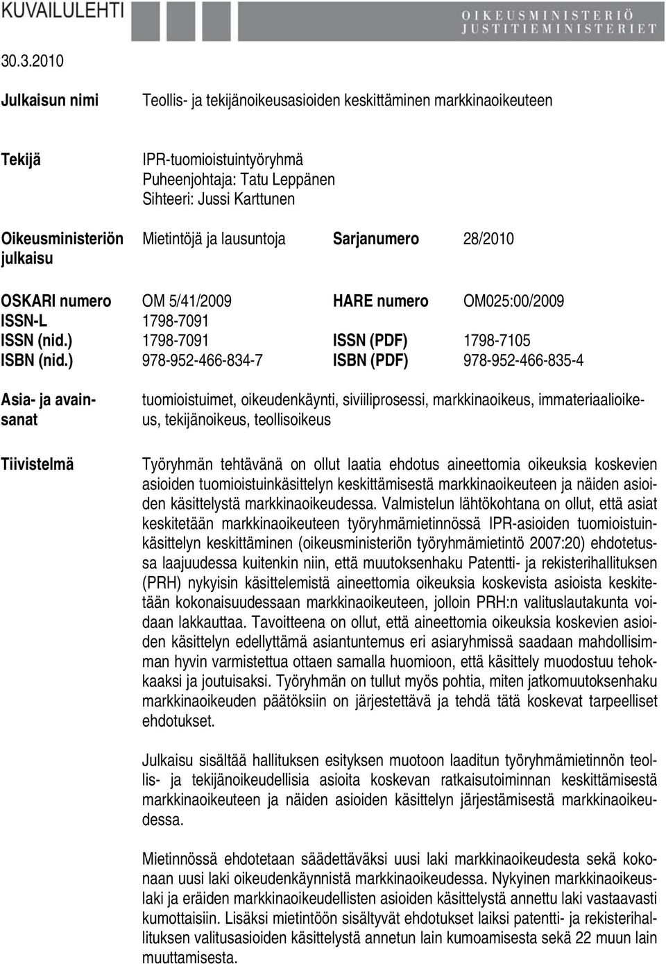 ) 978-952-466-834-7 ISBN (PDF) 978-952-466-835-4 Asia- ja avainsanat Tiivistelmä tuomioistuimet, oikeudenkäynti, siviiliprosessi, markkinaoikeus, immateriaalioikeus, tekijänoikeus, teollisoikeus