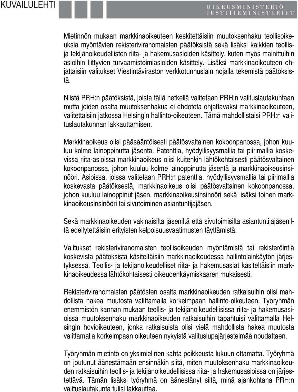 Lisäksi markkinaoikeuteen ohjattaisiin valitukset Viestintäviraston verkkotunnuslain nojalla tekemistä päätöksistä.