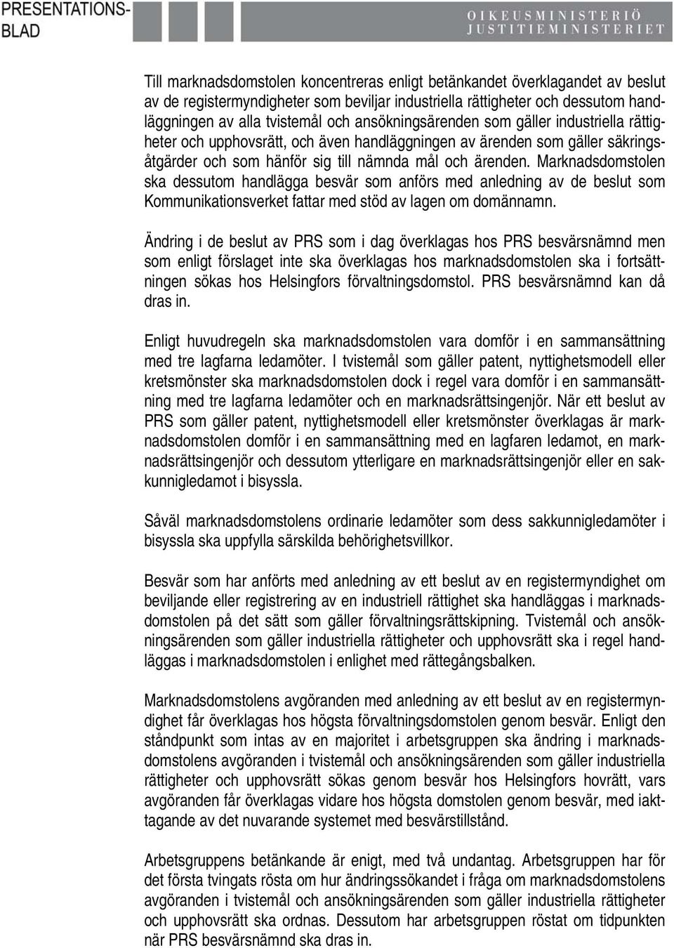 Marknadsdomstolen ska dessutom handlägga besvär som anförs med anledning av de beslut som Kommunikationsverket fattar med stöd av lagen om domännamn.