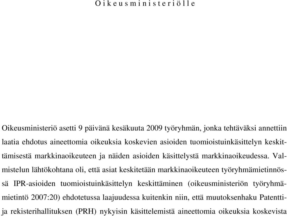 Valmistelun lähtökohtana oli, että asiat keskitetään markkinaoikeuteen työryhmämietinnössä IPR-asioiden tuomioistuinkäsittelyn keskittäminen