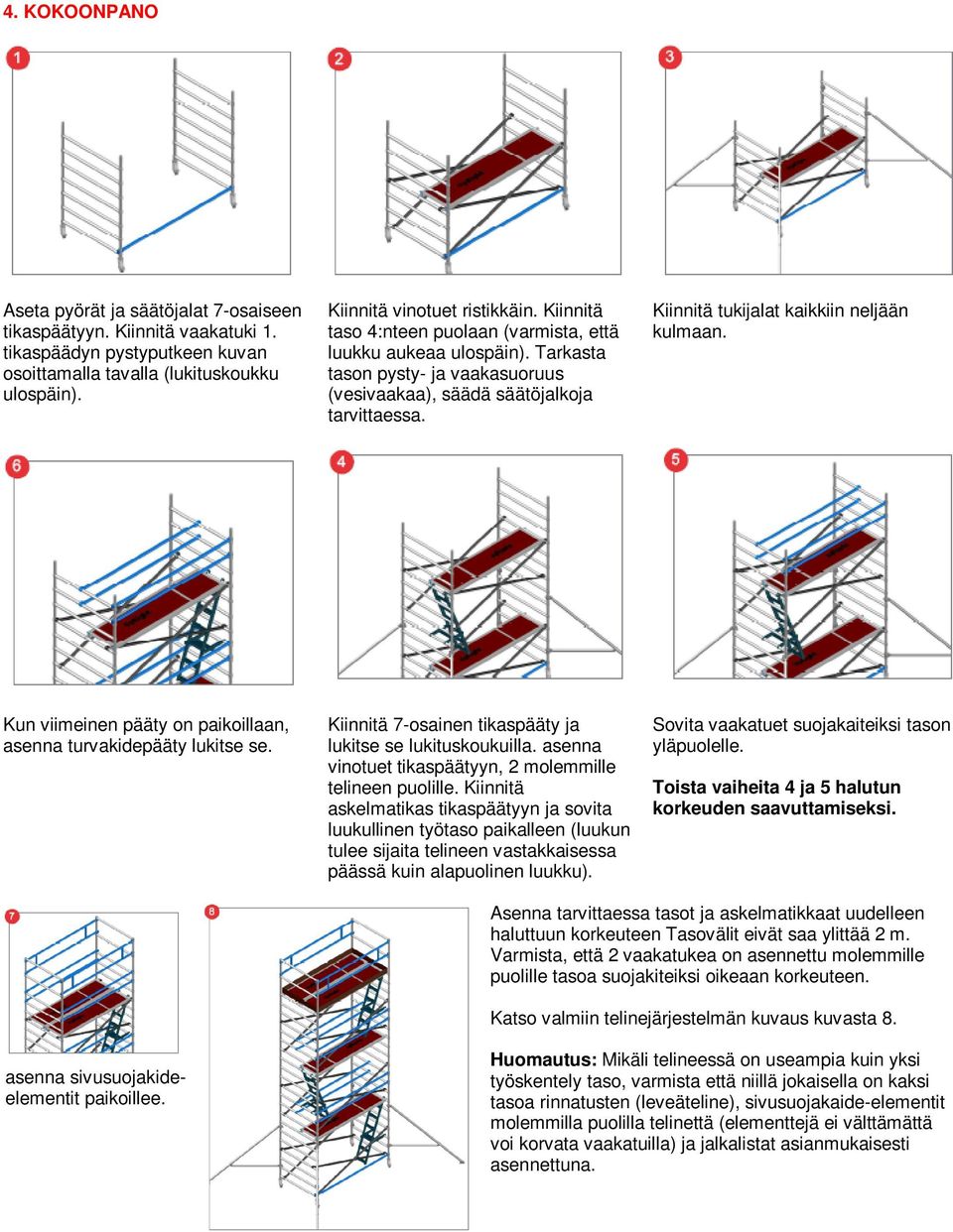 Kun viimeinen pääty on paikoillaan, asenna turvakidepääty lukitse se. Kiinnitä 7-osainen tikaspääty ja lukitse se lukituskoukuilla. asenna vinotuet tikaspäätyyn, 2 molemmille telineen puolille.