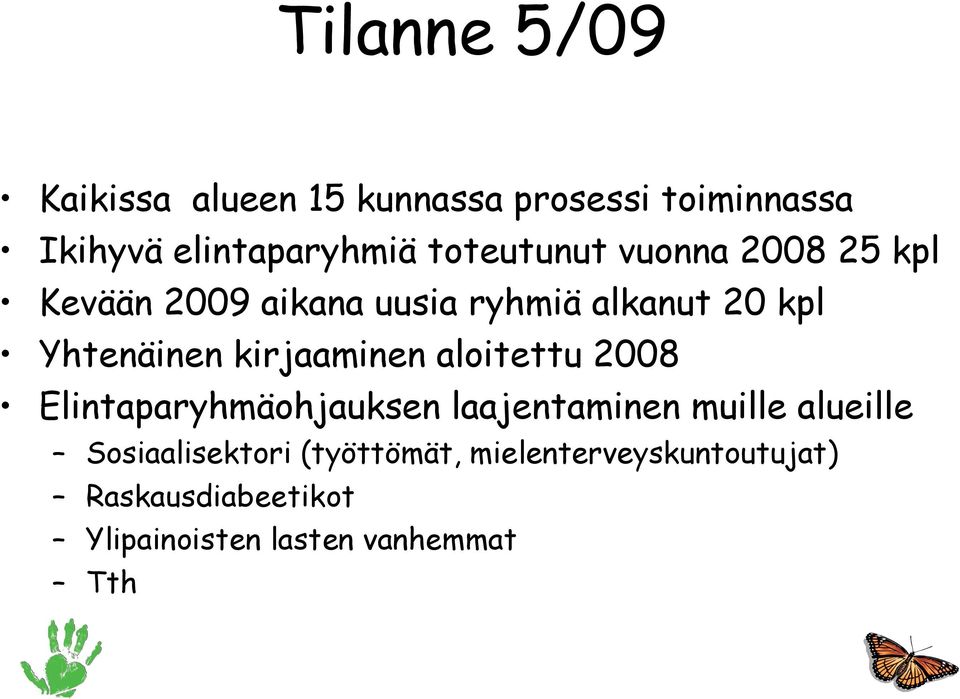 kirjaaminen aloitettu 2008 Elintaparyhmäohjauksen laajentaminen muille alueille