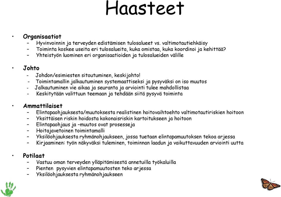 - Toimintamallin jalkautuminen systemaattiseksi ja pysyväksi on iso muutos - Jalkautuminen vie aikaa ja seuranta ja arviointi tulee mahdollistaa - Keskitytään valittuun teemaan ja tehdään siitä