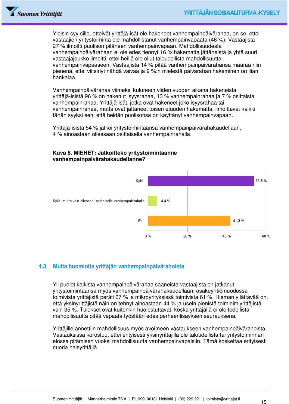 Mahdollisuudesta vanhempainpäivärahaan ei ole edes tiennyt 16 % hakematta jättäneistä ja yhtä suuri vastaajajoukko ilmoitti, ettei heillä ole ollut taloudellista mahdollisuutta vanhempainvapaaseen.