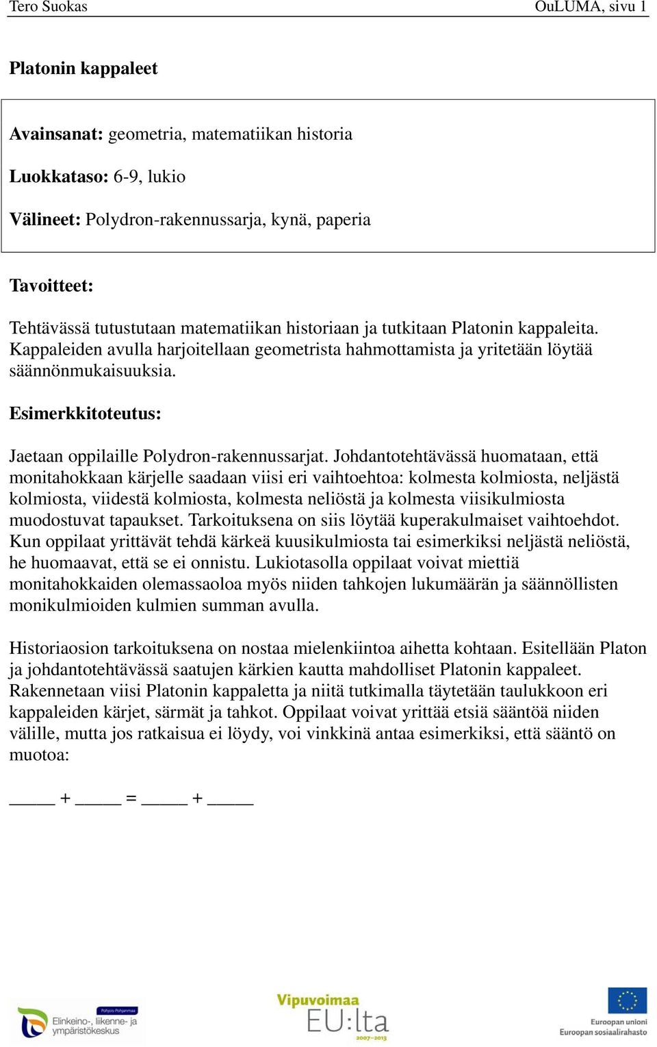 Esimerkkitoteutus: Jaetaan oppilaille Polydron-rakennussarjat.