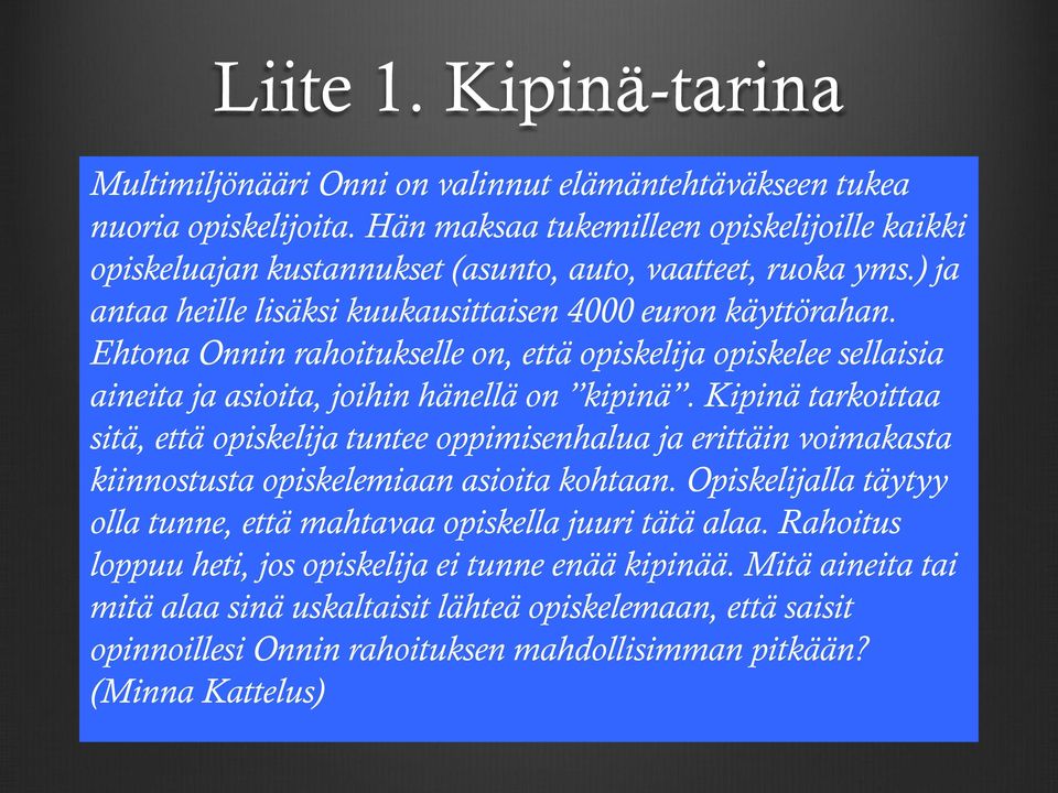 Ehtona Onnin rahoitukselle on, että opiskelija opiskelee sellaisia aineita ja asioita, joihin hänellä on kipinä.