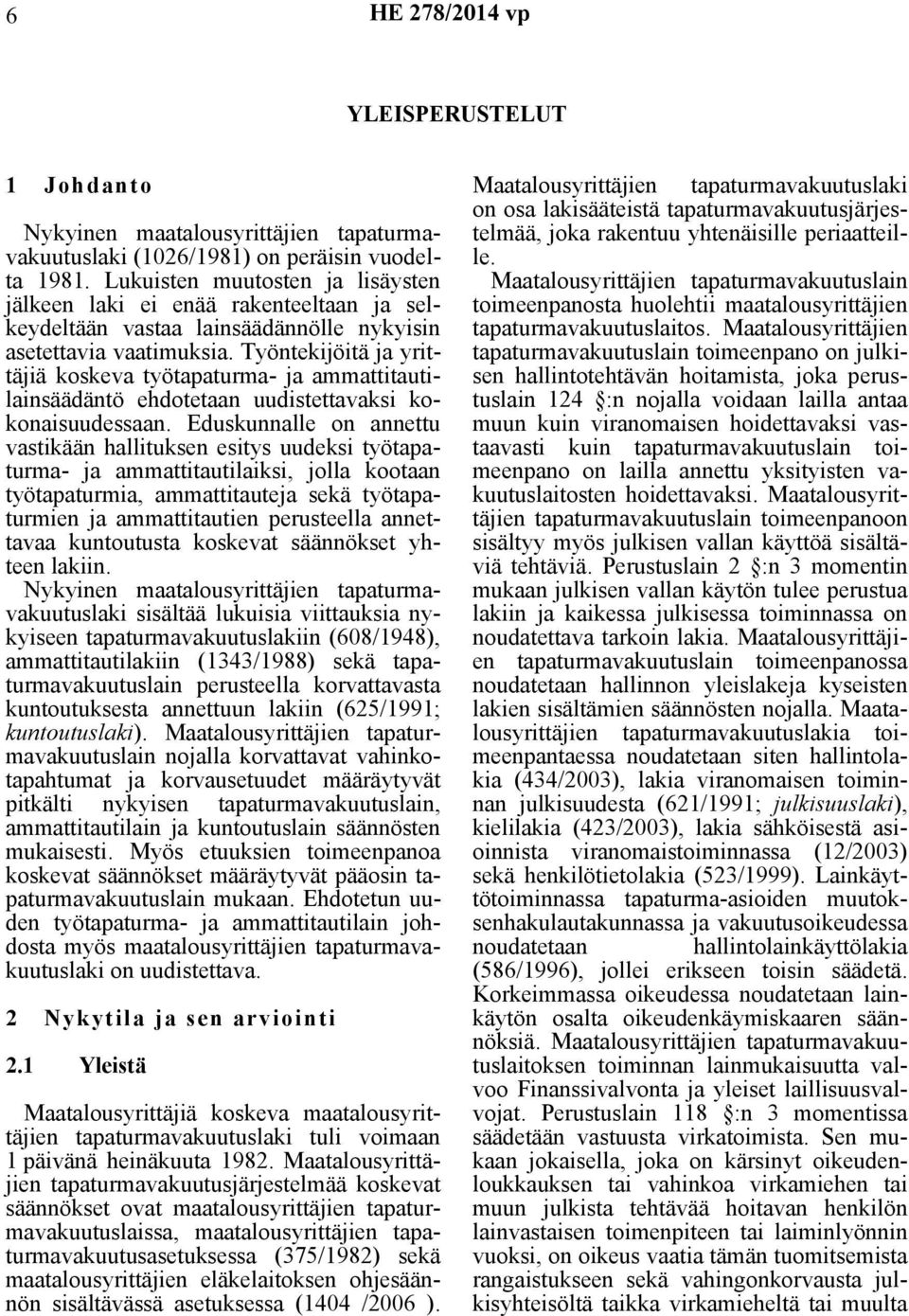 Työntekijöitä ja yrittäjiä koskeva työtapaturma- ja ammattitautilainsäädäntö ehdotetaan uudistettavaksi kokonaisuudessaan.