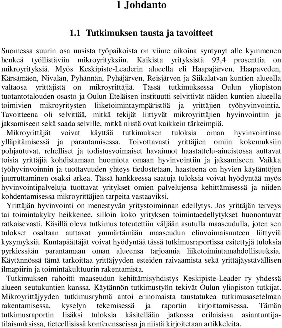 Myös Keskipiste-Leaderin alueella eli Haapajärven, Haapaveden, Kärsämäen, Nivalan, Pyhännän, Pyhäjärven, Reisjärven ja Siikalatvan kuntien alueella valtaosa yrittäjistä on mikroyrittäjiä.