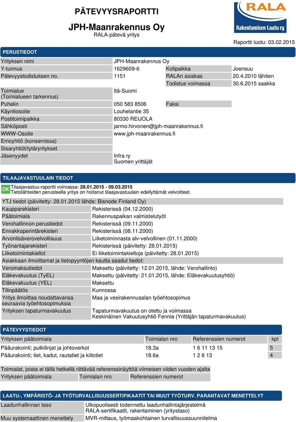 2015 saakka Toimialue Itä-Suomi (Toimialueen tarkennus) Puhelin 050 583 8506 Faksi Käyntiosoite Louhelantie 35 Postitoimipaikka 80330 REIJOLA Sähköposti jarmo.hirvonen@jph-maanrakennus.