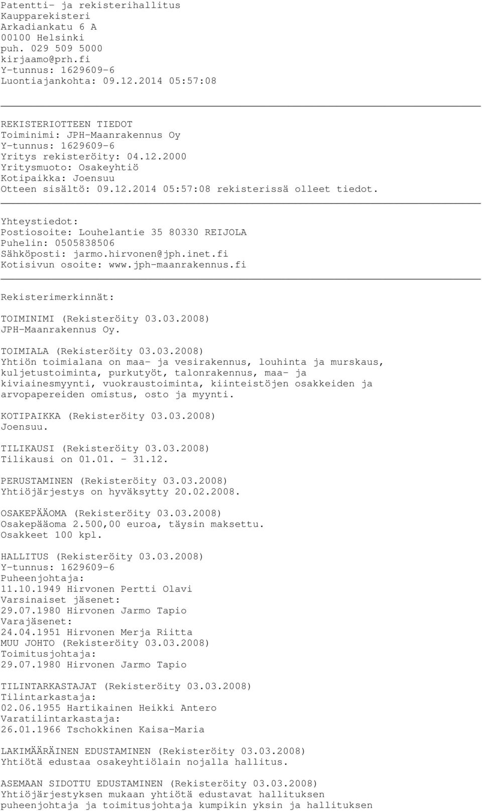 Yhteystiedot: Postiosoite: Louhelantie 35 80330 REIJOLA Puhelin: 0505838506 Sähköposti: jarmo.hirvonen@jph.inet.fi Kotisivun osoite: www.jph-maanrakennus.