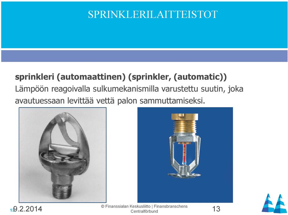 suutin, joka avautuessaan levittää vettä palon sammuttamiseksi.