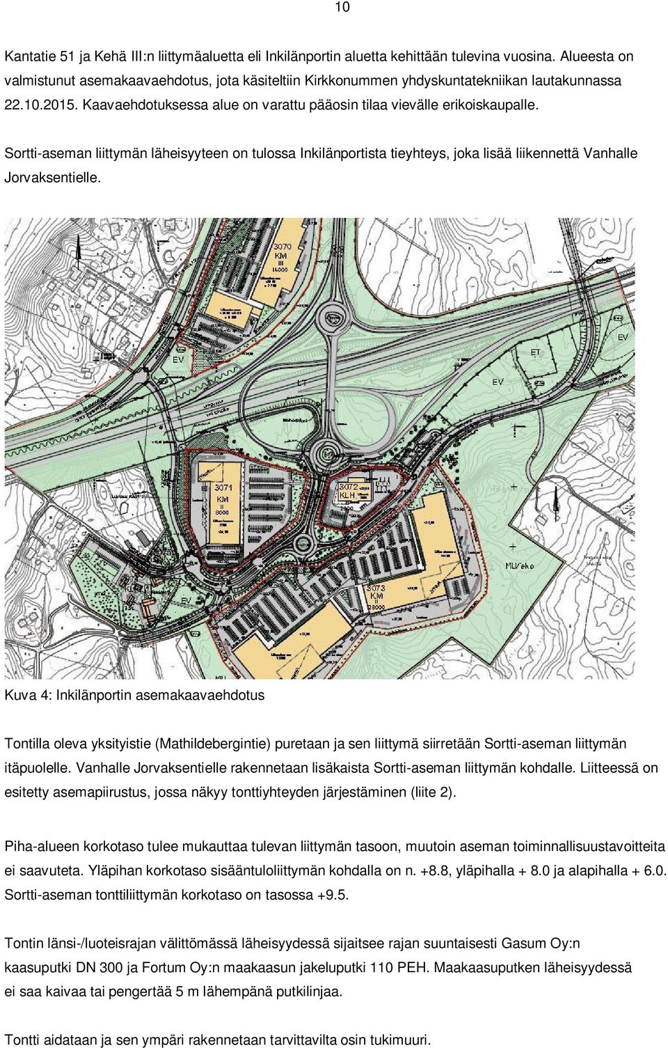 Sortti-aseman liittymän läheisyyteen on tulossa Inkilänportista tieyhteys, joka lisää liikennettä Vanhalle Jorvaksentielle.